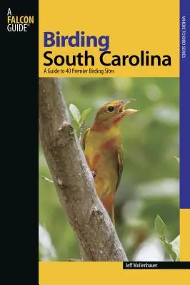 South Carolina: Ein Führer zu 40 erstklassigen Vogelbeobachtungsplätzen - South Carolina: A Guide to 40 Premier Birding Sites
