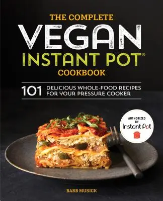 Das komplette vegane Instant-Pot-Kochbuch: 101 leckere Vollwert-Rezepte für Ihren Schnellkochtopf - The Complete Vegan Instant Pot Cookbook: 101 Delicious Whole-Food Recipes for Your Pressure Cooker