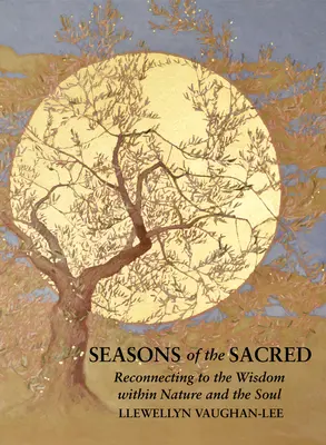Jahreszeiten des Sakralen: Die Wiederverbindung mit der Weisheit der Natur und der Seele - Seasons of the Sacred: Reconnecting to the Wisdom Within Nature and the Soul