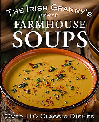 Die Taschensuppen der irischen Oma auf dem Bauernhof - The Irish Granny's Pocket Farmhouse Soups