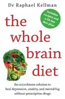 Whole Brain Diet - die Mikrobiom-Lösung zur Heilung von Depressionen, Angstzuständen und geistiger Umnachtung ohne verschreibungspflichtige Medikamente (Kellman Raphael (Arzt)) - Whole Brain Diet - the microbiome solution to heal depression, anxiety, and mental fog without prescription drugs (Kellman Raphael (Physician))