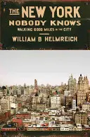 Der New Yorker Nobody Knows: 6.000 Meilen zu Fuß in der Stadt - The New York Nobody Knows: Walking 6,000 Miles in the City