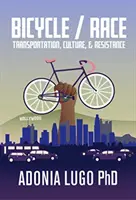Fahrrad/Rennen: Transport, Kultur und Widerstand - Bicycle / Race: Transportation, Culture, & Resistance