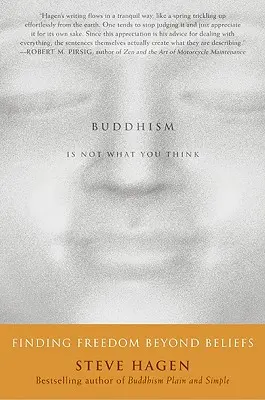 Buddhismus ist nicht, was Sie denken: Freiheit jenseits von Glaubenssätzen finden - Buddhism Is Not What You Think: Finding Freedom Beyond Beliefs