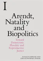 Arendt, Natalität und Biopolitik: Auf dem Weg zu demokratischer Pluralität und Reproduktionsgerechtigkeit - Arendt, Natality and Biopolitics: Toward Democratic Plurality and Reproductive Justice