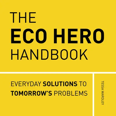 Das Öko-Helden-Handbuch: Einfache Lösungen gegen Umweltangst - The Eco Hero Handbook: Simple Solutions to Tackle Eco-Anxiety