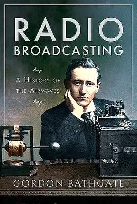 Hörfunk und Fernsehen: Eine Geschichte des Rundfunks - Radio Broadcasting: A History of the Airwaves