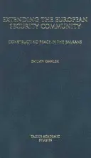 Ausweitung der Europäischen Sicherheitsgemeinschaft: Friedenskonstruktion auf dem Balkan - Extending the European Security Community: Constructing Peace in the Balkans