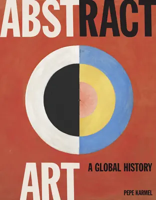 Abstrakte Kunst: Eine globale Geschichte - Abstract Art: A Global History