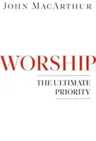 Anbetung: Die höchste Priorität - Worship: The Ultimate Priority