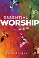 Wesentliche Anbetung: Ein Handbuch für Leiterinnen und Leiter - Essential Worship: A Handbook for Leaders