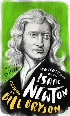 Gespräche mit Isaac Newton: Ein fiktiver Dialog auf der Grundlage biographischer Fakten - Conversations with Isaac Newton: A Fictional Dialogue Based on Biographical Facts