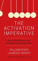 Der Aktivierungsimperativ: Wie man Marken und Unternehmen aufbaut, indem man zum Handeln inspiriert - The Activation Imperative: How to Build Brands and Business by Inspiring Action