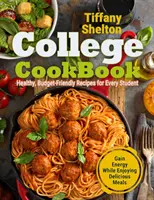 College-Kochbuch: Gesunde, budgetfreundliche Rezepte für jeden Studenten Energie gewinnen und dabei köstliche Mahlzeiten genießen - College Cookbook: Healthy, Budget-Friendly Recipes for Every Student Gain Energy While Enjoying Delicious Meals