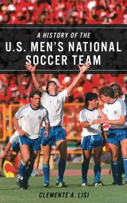 Die Geschichte der U.S. Fußballnationalmannschaft der Männer - A History of the U.S. Men's National Soccer Team