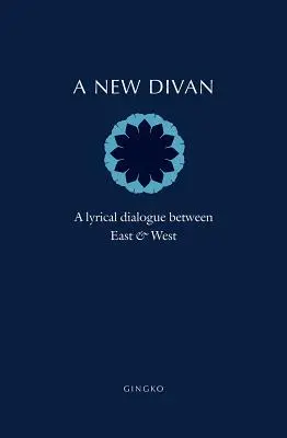 Ein neuer Diwan: Ein lyrischer Dialog zwischen Ost und West - A New Divan: A Lyrical Dialogue Between East and West