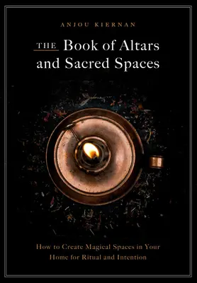 Das Buch der Altäre und heiligen Räume: Wie Sie in Ihrem Zuhause magische Räume für Rituale und Intentionen schaffen - The Book of Altars and Sacred Spaces: How to Create Magical Spaces in Your Home for Ritual and Intention