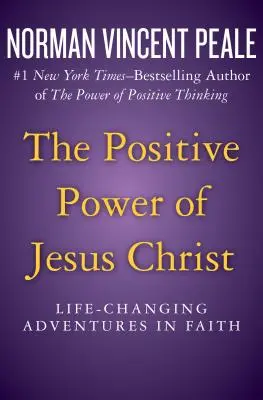 Die positive Kraft von Jesus Christus: Lebensverändernde Abenteuer im Glauben - The Positive Power of Jesus Christ: Life-Changing Adventures in Faith