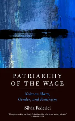 Das Patriarchat des Lohns: Anmerkungen zu Marx, Geschlecht und Feminismus - Patriarchy of the Wage: Notes on Marx, Gender, and Feminism