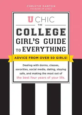 U Chic: Der Leitfaden für College-Mädchen: Umgang mit Studentenwohnheimen, Kursen, Studentenverbindungen, sozialen Medien, Dating, Sicherheit und - U Chic: The College Girl's Guide to Everything: Dealing with Dorms, Classes, Sororities, Social Media, Dating, Staying Safe, a