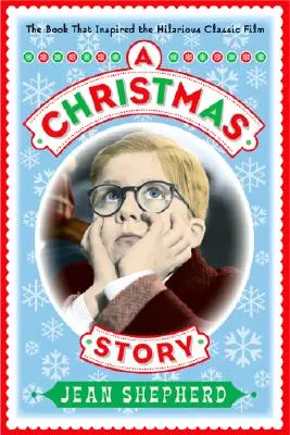 Eine Weihnachtsgeschichte: Das Buch, das den urkomischen Filmklassiker inspirierte - A Christmas Story: The Book That Inspired the Hilarious Classic Film