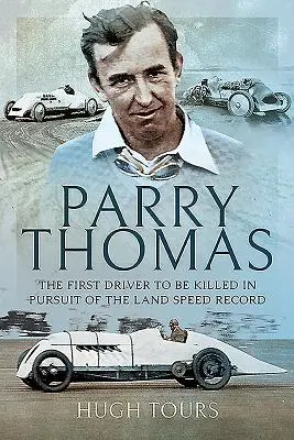 Parry Thomas: Der erste Fahrer, der bei der Jagd nach dem Landgeschwindigkeitsrekord ums Leben kam - Parry Thomas: The First Driver to Be Killed in Pursuit of the Land Speed Record
