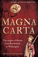 Eine kurze Geschichte der Magna Carta, 2. Auflage: Die Ursprünge der Freiheit von Runnymede bis Washington - A Brief History of Magna Carta, 2nd Edition: The Origins of Liberty from Runnymede to Washington