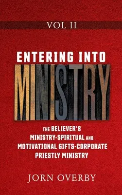 Der Einstieg in den Dienst, Band II: Der Dienst des Gläubigen - Geistliche und motivierende Gaben - Der korporative priesterliche Dienst - Entering Into Ministry Vol II: The Believer's Ministry - Spiritual and Motivational Gifts - Corporate Priestly Ministry