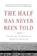 Die Hälfte ist noch nie erzählt worden: Sklaverei und die Entstehung des amerikanischen Kapitalismus - The Half Has Never Been Told: Slavery and the Making of American Capitalism