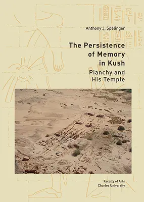 Das Fortbestehen der Erinnerung in Kush: Pianchy und sein Tempel - The Persistence of Memory in Kush: Pianchy and His Temple