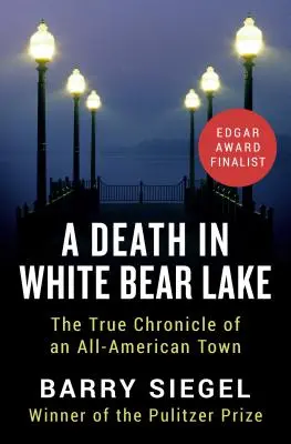Ein Todesfall in White Bear Lake: Die wahre Chronik einer typisch amerikanischen Stadt - A Death in White Bear Lake: The True Chronicle of an All-American Town