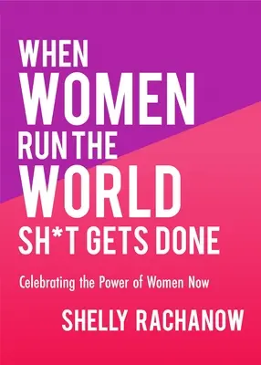 Wenn Frauen die Welt regieren, wird alles erledigt: Celebrating the Power of Women Now (Geschenke für Frauen, Feministische Theorie, Empowerment von Frauen) - When Women Run the World Sh*t Gets Done: Celebrating the Power of Women Now (Gifts for Women, Feminist Theory, Women Empowerment)