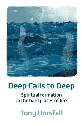 Deep Calls to Deep - Geistliche Bildung an den schwierigen Stellen des Lebens - Deep Calls to Deep - Spiritual formation in the hard places of life