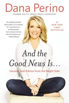 Und die gute Nachricht ist...: Lektionen und Ratschläge von der guten Seite - And the Good News Is...: Lessons and Advice from the Bright Side