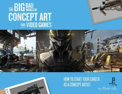 Die große böse Welt der Konzeptkunst für Videospiele: Wie Sie Ihre Karriere als Konzeptkünstler starten - The Big Bad World of Concept Art for Video Games: How to Start Your Career as a Concept Artist