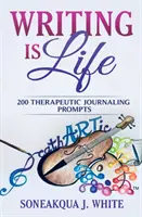 Schreiben ist Leben: 200 therapeutische Schreibanregungen - Writing Is Life: 200 Therapeutic Journaling Prompts