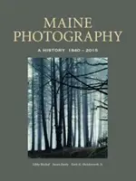 Fotografie in Maine: Eine Geschichte, 1840-2015 - Maine Photography: A History, 1840-2015