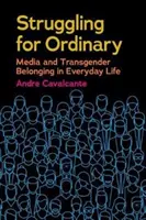 Das Ringen um das Gewöhnliche: Medien und Transgender-Zugehörigkeit im täglichen Leben - Struggling for Ordinary: Media and Transgender Belonging in Everyday Life
