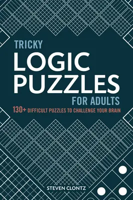 Knifflige Logikrätsel für Erwachsene: 130+ schwierige Rätsel, die Ihr Gehirn herausfordern - Tricky Logic Puzzles for Adults: 130+ Difficult Puzzles to Challenge Your Brain