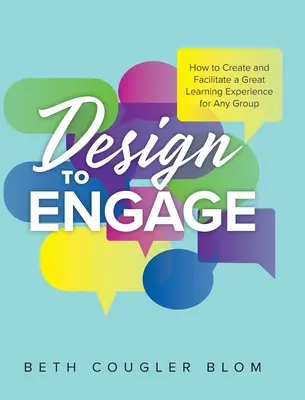 Gestalten, um zu fesseln: Wie man ein großartiges Lernerlebnis für jede Gruppe schafft und moderiert - Design to Engage: How to Create and Facilitate a Great Learning Experience for Any Group
