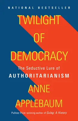 Die Dämmerung der Demokratie: Die verführerische Verlockung des Autoritarismus - Twilight of Democracy: The Seductive Lure of Authoritarianism