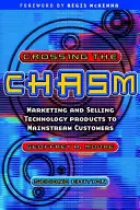 Crossing the Chasm - Marketing und Verkauf von Technologieprodukten an Mainstream-Kunden - Crossing the Chasm - Marketing and Selling Technology Products to Mainstream Customers