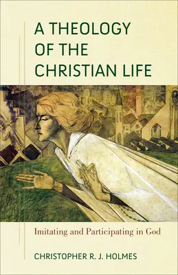 Eine Theologie des christlichen Lebens: Nachahmung und Teilhabe an Gott - A Theology of the Christian Life: Imitating and Participating in God