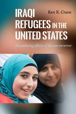 Irakische Flüchtlinge in den Vereinigten Staaten: Die anhaltenden Auswirkungen des Krieges gegen den Terror - Iraqi Refugees in the United States: The Enduring Effects of the War on Terror