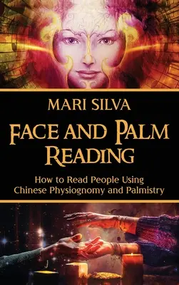 Gesicht und Handlesen: Wie man Menschen mit Hilfe der chinesischen Physiognomie und Handlesekunst lesen kann - Face and Palm Reading: How to Read People Using Chinese Physiognomy and Palmistry