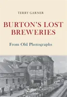 Burtons verlorene Brauereien anhand alter Fotografien - Burton's Lost Breweries From Old Photographs