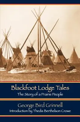 Blackfoot Lodge Tales (Zweite Ausgabe): Die Geschichte eines Prärievolkes - Blackfoot Lodge Tales (Second Edition): The Story of a Prairie People