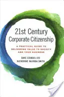 Corporate Citizenship im 21. Jahrhundert: Ein praktischer Leitfaden zur Schaffung von Werten für die Gesellschaft und Ihr Unternehmen - 21st Century Corporate Citizenship: A Practical Guide to Delivering Value to Society and Your Business