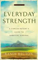 Alltägliche Stärke: Der Leitfaden eines Krebspatienten zum spirituellen Überleben - Everyday Strength: A Cancer Patient's Guide to Spiritual Survival