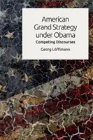Amerikanische Grand Strategy unter Obama: Konkurrierende Diskurse - American Grand Strategy Under Obama: Competing Discourses